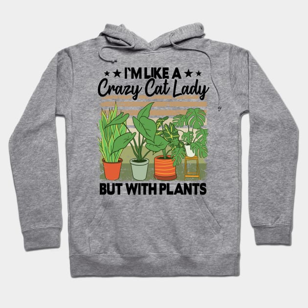 Crazy Cat Lady But With Plants Funny Plant Lovers Gift Gardening Mom Hoodie by Kuehni